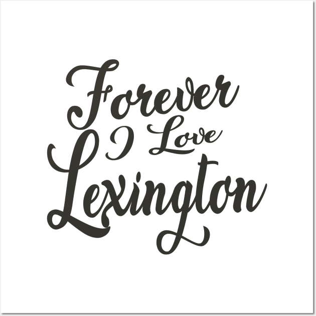 Forever i love Lexington Wall Art by unremarkable